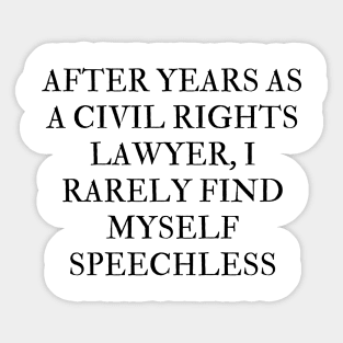 After years as a civil rights lawyer, I rarely find myself speechless Sticker